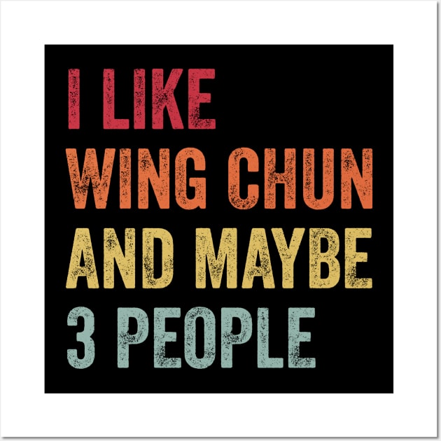 I Like Wing Chun & Maybe 3 People Wing Chun Lovers Gift Wall Art by ChadPill